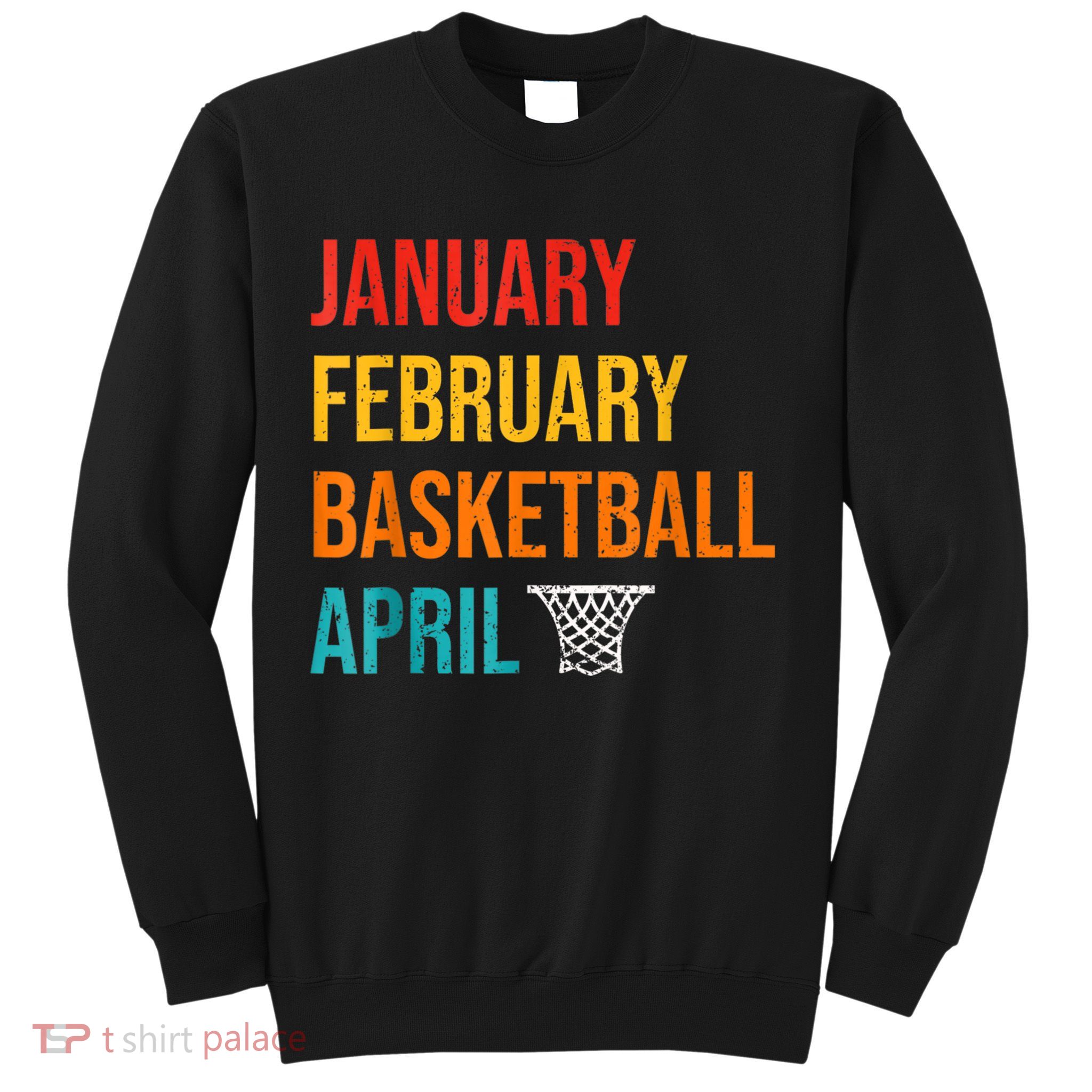 January February Basketball April Madness College Sweatshirt