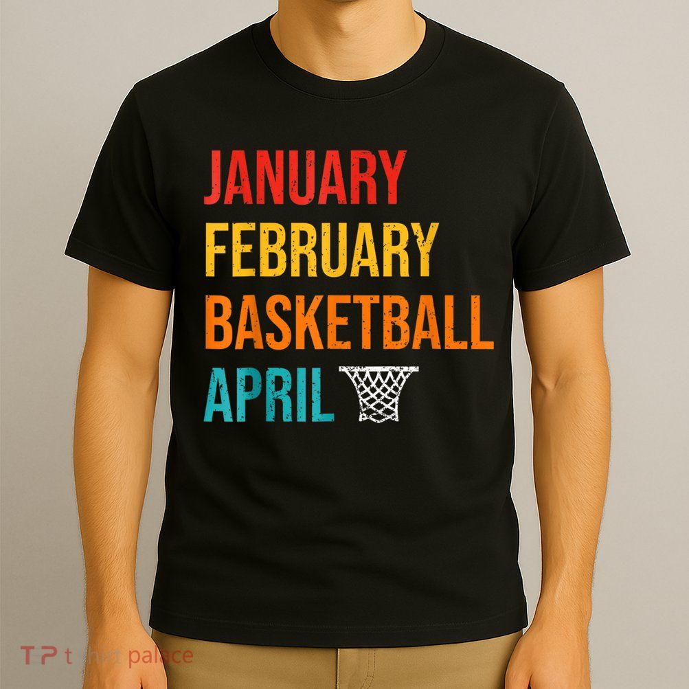January February Basketball April Madness College T-Shirt