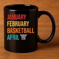 January February Basketball April Madness College 11oz C Handle Ceramic Mug