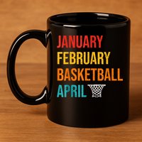 January February Basketball April Madness College 11oz C Handle Ceramic Mug