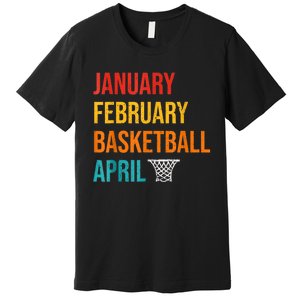 January February Basketball April Madness College Premium T-Shirt