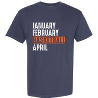 January February Basketball April Funny Vintage Garment-Dyed Heavyweight T-Shirt