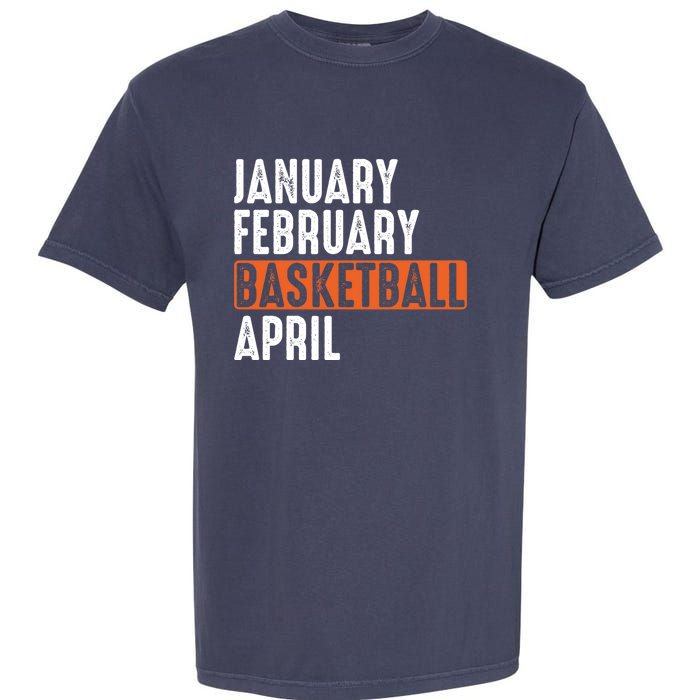 January February Basketball April Funny Vintage Garment-Dyed Heavyweight T-Shirt