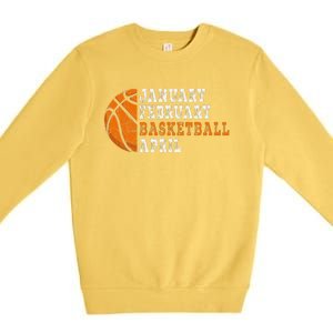 January February Basketball April Funny Basketball Premium Crewneck Sweatshirt