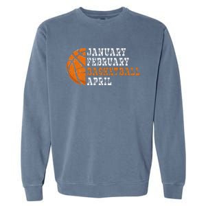 January February Basketball April Funny Basketball Garment-Dyed Sweatshirt