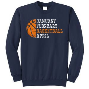 January February Basketball April Funny Basketball Sweatshirt