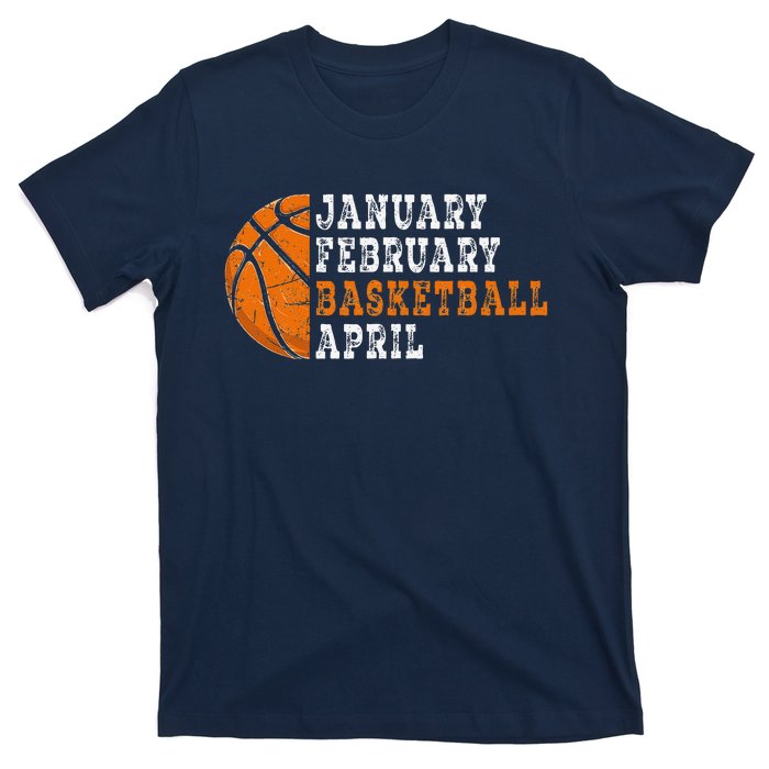 January February Basketball April Funny Basketball T-Shirt