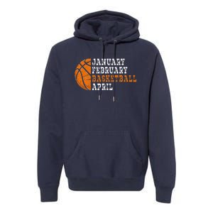 January February Basketball April Funny Basketball Premium Hoodie