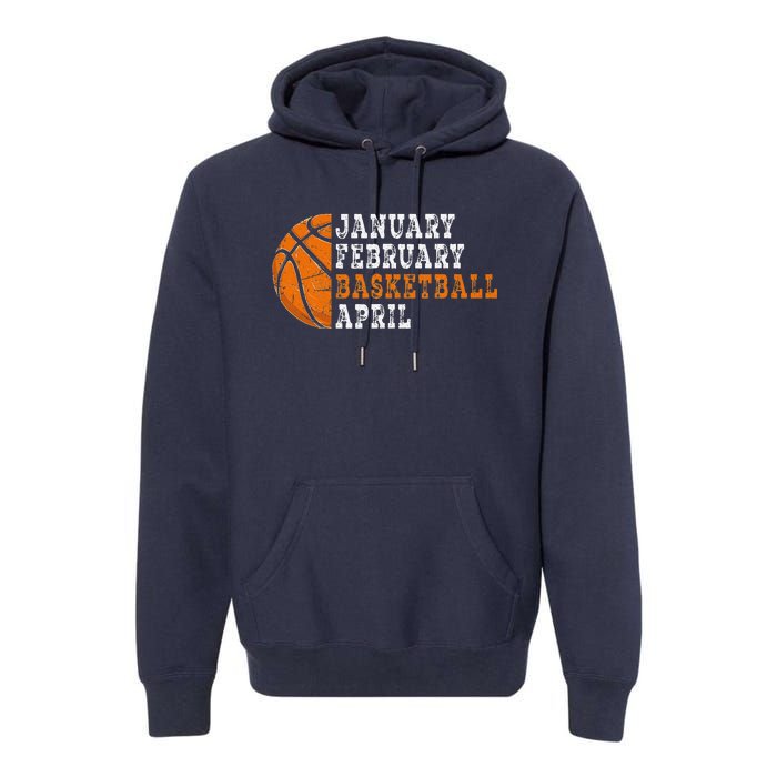 January February Basketball April Funny Basketball Premium Hoodie