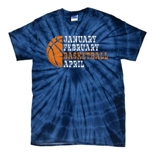 January February Basketball April Funny Basketball Tie-Dye T-Shirt