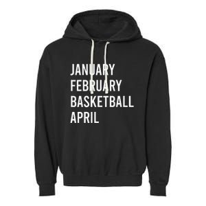 January February Basketball April Funny Basketball Season Garment-Dyed Fleece Hoodie