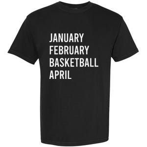 January February Basketball April Funny Basketball Season Garment-Dyed Heavyweight T-Shirt