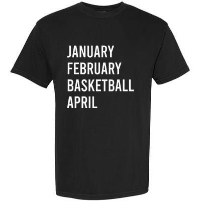 January February Basketball April Funny Basketball Season Garment-Dyed Heavyweight T-Shirt