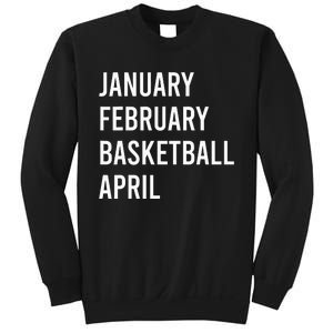 January February Basketball April Funny Basketball Season Sweatshirt