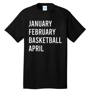 January February Basketball April Funny Basketball Season Tall T-Shirt