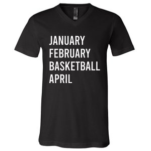 January February Basketball April Funny Basketball Season V-Neck T-Shirt