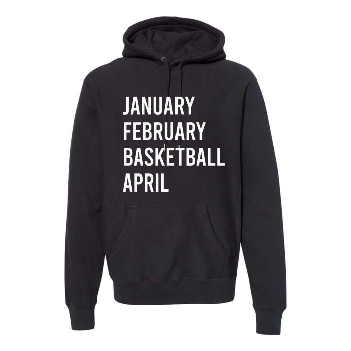 January February Basketball April Funny Basketball Season Premium Hoodie