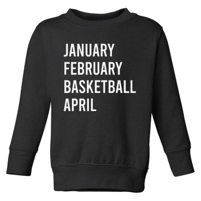 January February Basketball April Funny Basketball Season Toddler Sweatshirt