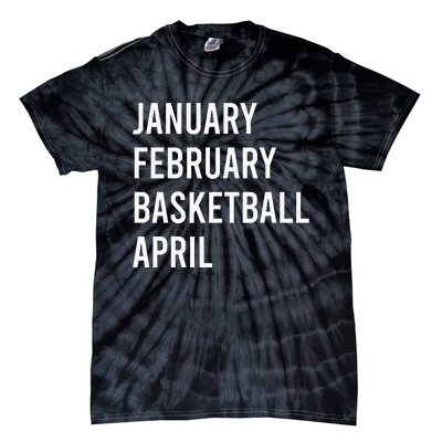 January February Basketball April Funny Basketball Season Tie-Dye T-Shirt