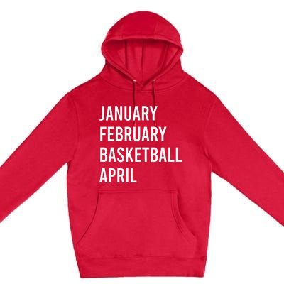 January February Basketball April Funny Basketball Season Premium Pullover Hoodie