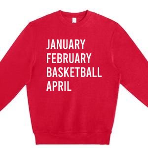 January February Basketball April Funny Basketball Season Premium Crewneck Sweatshirt