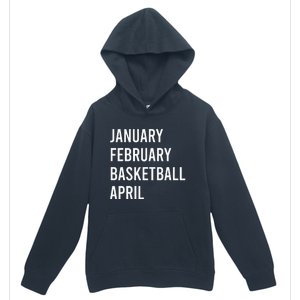 January February Basketball April Funny Basketball Season Urban Pullover Hoodie