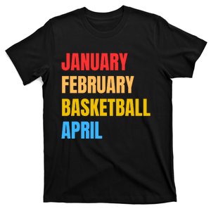 January February Basketball April Funny Retro Apparel T-Shirt