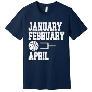 January February Basketball April Funny Basketball Team Premium T-Shirt