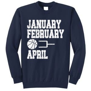 January February Basketball April Funny Basketball Team Tall Sweatshirt