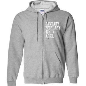 January February Basketball April Funny Basketball Team Full Zip Hoodie