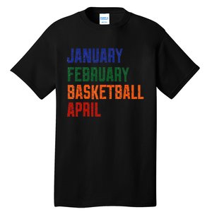 January February Basketball April Tall T-Shirt