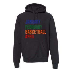 January February Basketball April Premium Hoodie