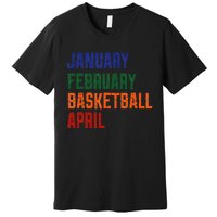 January February Basketball April Premium T-Shirt