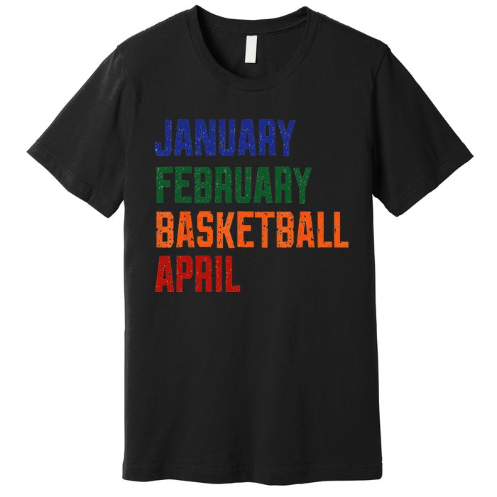 January February Basketball April Premium T-Shirt