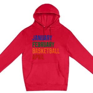 January February Basketball April Premium Pullover Hoodie