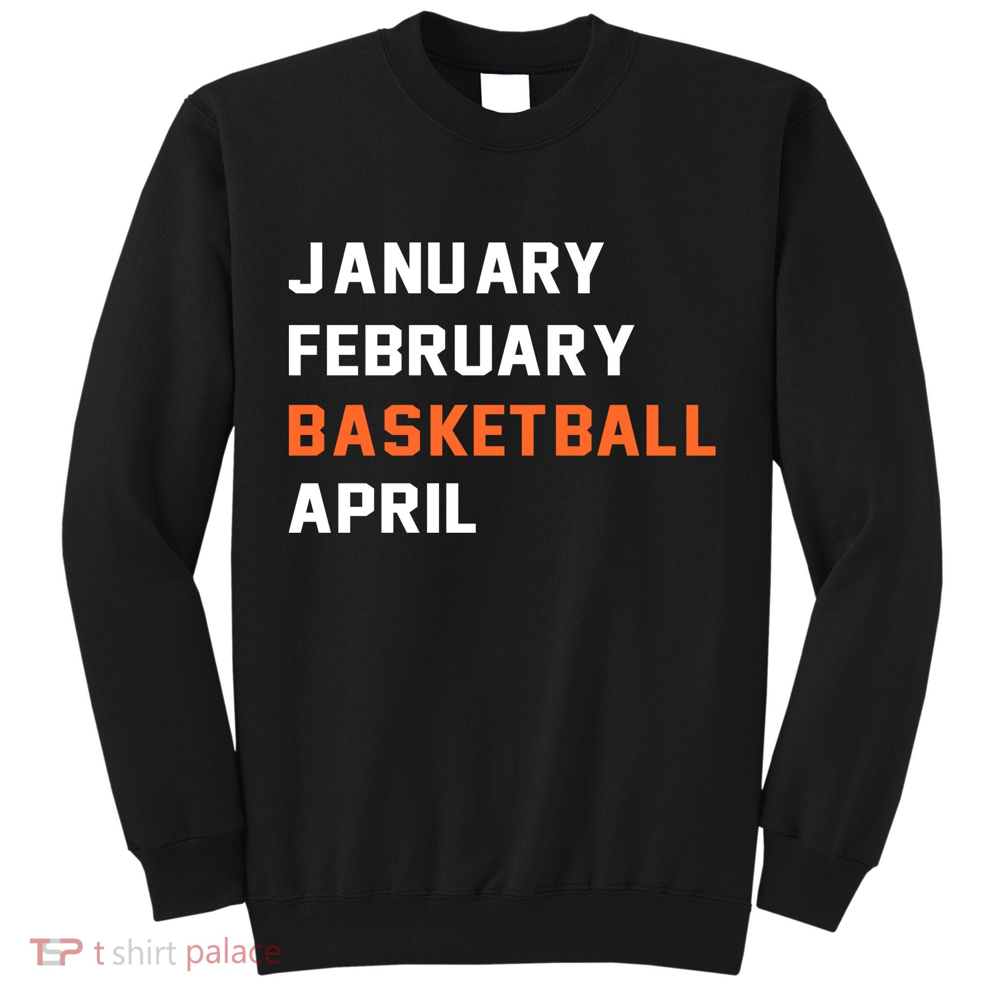January February Basketball April College Basketball Fan Tall Sweatshirt