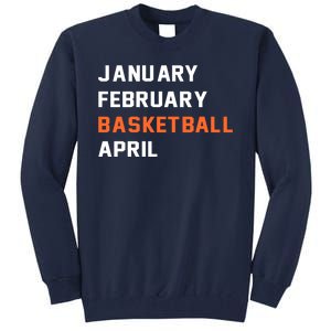 January February Basketball April College Basketball Fan Tall Sweatshirt