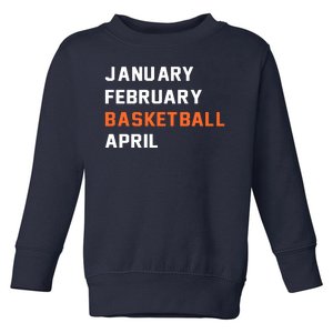 January February Basketball April College Basketball Fan Toddler Sweatshirt