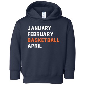 January February Basketball April College Basketball Fan Toddler Hoodie