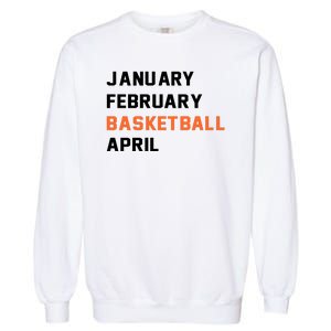 January February Basketball April College Basketball Fan Garment-Dyed Sweatshirt