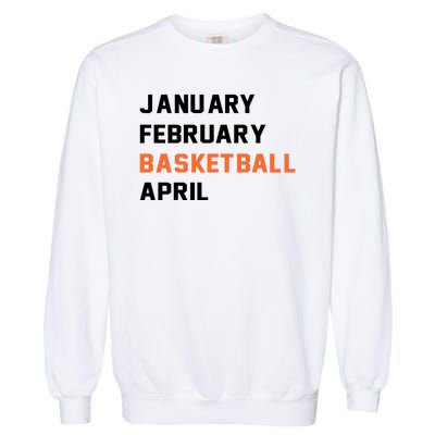 January February Basketball April College Basketball Fan Garment-Dyed Sweatshirt