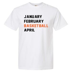 January February Basketball April College Basketball Fan Garment-Dyed Heavyweight T-Shirt