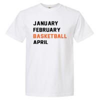 January February Basketball April College Basketball Fan Garment-Dyed Heavyweight T-Shirt