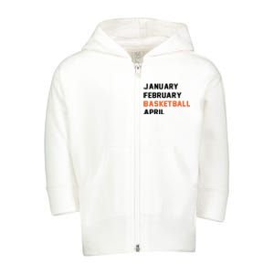 January February Basketball April College Basketball Fan Toddler Zip Fleece Hoodie