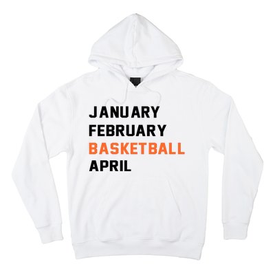 January February Basketball April College Basketball Fan Hoodie