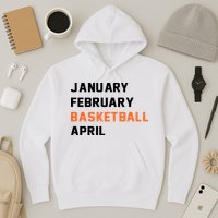 January February Basketball April College Basketball Fan Hoodie