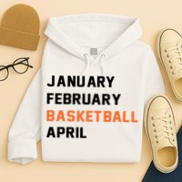 January February Basketball April College Basketball Fan Hoodie