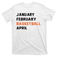 January February Basketball April College Basketball Fan T-Shirt