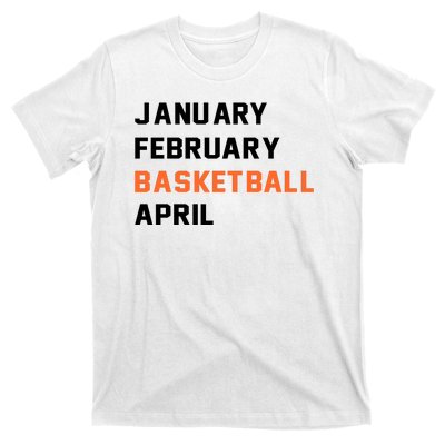 January February Basketball April College Basketball Fan T-Shirt