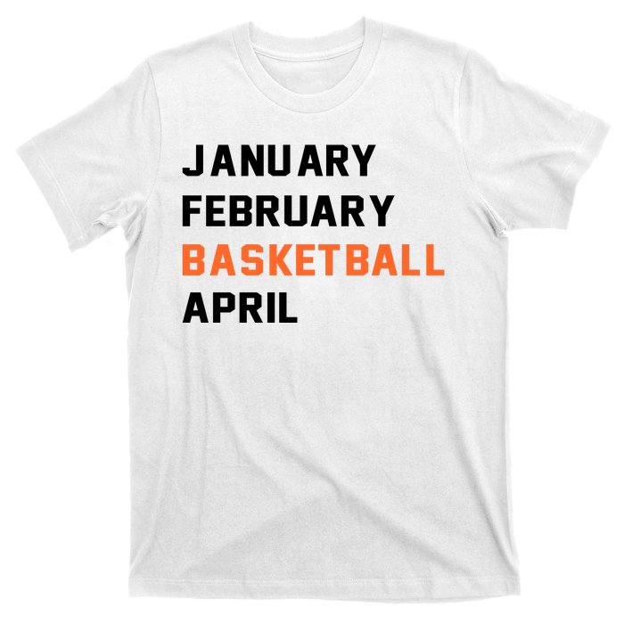 January February Basketball April College Basketball Fan T-Shirt